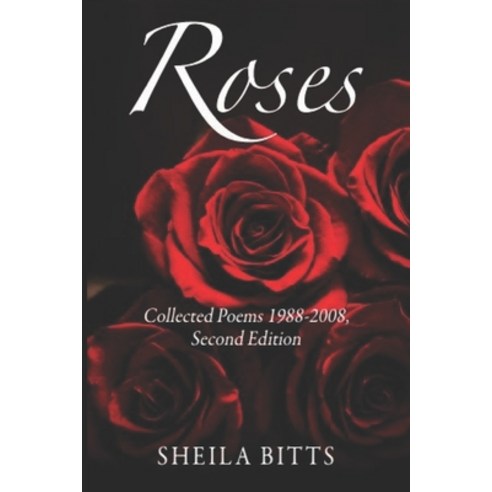 (영문도서) Roses: Collected Poems 1988-2008 Second Edition Paperback, Independently Published, English, 9798865058427