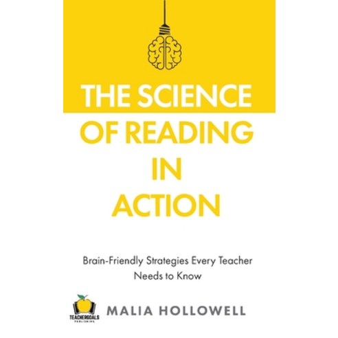 (영문도서) The Science of Reading in Action: Brain-Friendly Strategies Every Teacher Needs to Know Hardcover, Teachergoals Publishing, English, 9781959419037