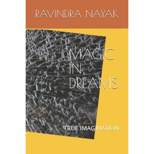 Magic in Dreams: True Imagination Paperback, Independently Published