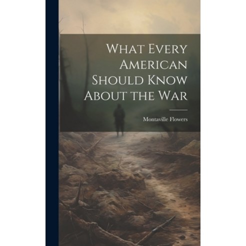 (영문도서) What Every American Should Know About the War Hardcover, Legare Street Press, English, 9781020863882