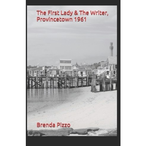 The First Lady & The Writer Provincetown 1961 Paperback, Independently Published, English, 9798574942581