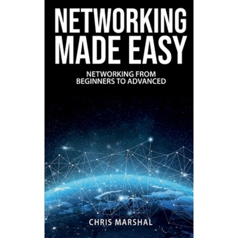Networking Made Easy: Networking from Beginners to Advanced Paperback, Chris Marshal, English, 9781801910538