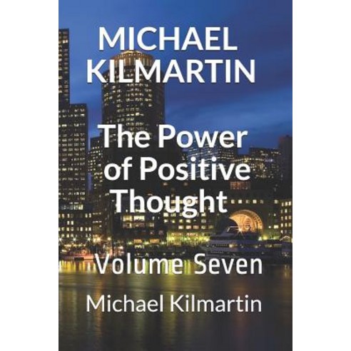 (영문도서) MICHAEL KILMARTIN The Power of Positive Thoughts: Volume Seven Paperback, Independently Published, English, 9781798439715