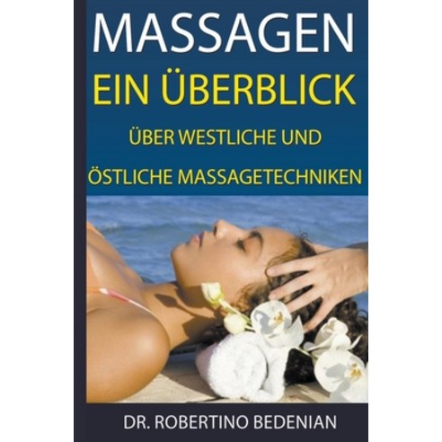 (영문도서) Massagen: Ein Überblick Über Westliche Und Östliche Massagetechniken Paperback, Dr. Robertino Bedenian, English, 9798224814275