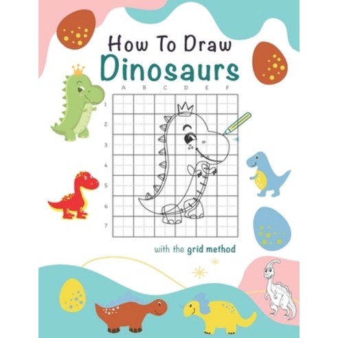 (영문도서) How To Draw Dinosaurs: A Step-by-Step Drawing And Activity Book For Kids To Learn To Draw Cut... Paperback, Independently Published, English, 9798730250819