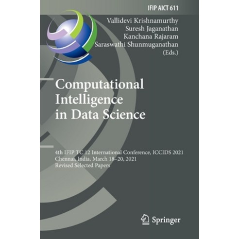 (영문도서) Computational Intelligence in Data Science: 4th Ifip Tc 12 International Conference Iccids 2... Paperback, Springer, English, 9783030926021