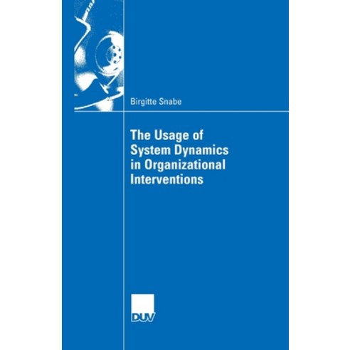 (영문도서) The Usage of System Dynamics in Organizational Interventions: A Participative Modeling Approa... Paperback, Deutscher Universitatsverlag, English, 9783658140304