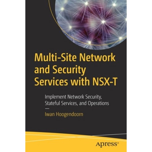 (영문도서) Multi-Site Network and Security Services with Nsx-T: Implement Network Security Stateful Ser... Paperback, Apress, English, 9781484270820