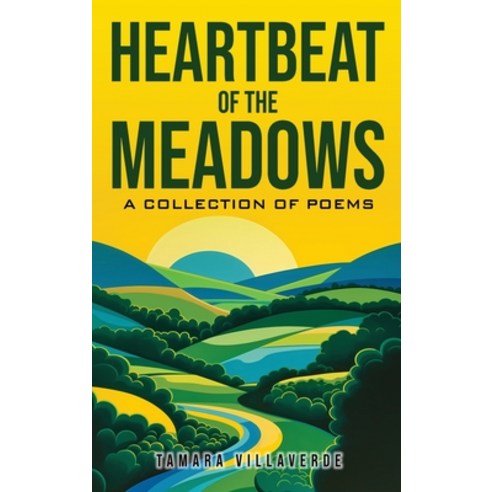 (영문도서) Heartbeat of the Meadows: A Collection of Poems Hardcover, Nonsuch Media Pte. Ltd., English, 9798892140270