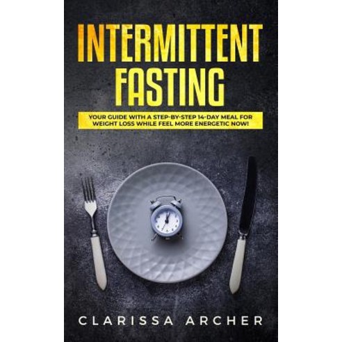 Intermittent Fasting: Your Guide with a Step-by-Step 14-Day Meal for Weight Loss and Feel more Energ... Paperback, Independently Published, English, 9781795646567