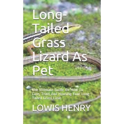 (영문도서) Long-Tailed Grass Lizard As Pet: The Ultimate Guide On How To Care Train And Housing Your Lo... Paperback, Independently Published, English, 9798534005615