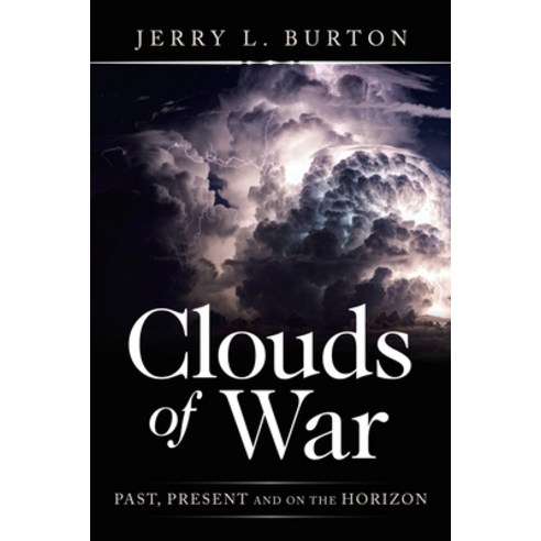 Clouds of War: Past Present and on the Horizon Paperback, Xlibris Us