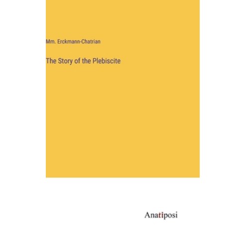 (영문도서) The Story of the Plebiscite Hardcover, Anatiposi Verlag, English, 9783382183295
