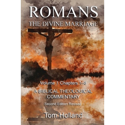 Romans The Divine Marriage Volume 1 Chapters 1-8: A Biblical Theological Commentary Second Edition ... Paperback, Apiary Publishing Ltd