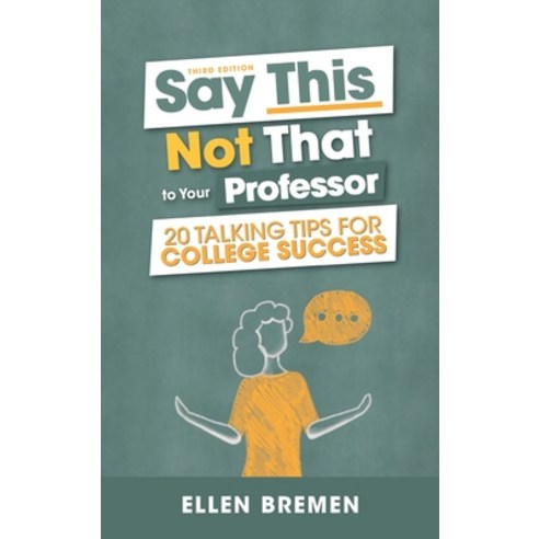 Say This Not That to Your Professor: 20 Talking Tips for College Success Hardcover, Cognella Academic Publishing, English, 9781516565399