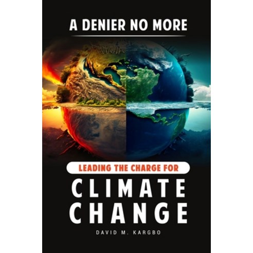 (영문도서) A Denier No More: Leading the Charge for Climate Change Paperback, Innovation Nexus Group, English, 9798989473229