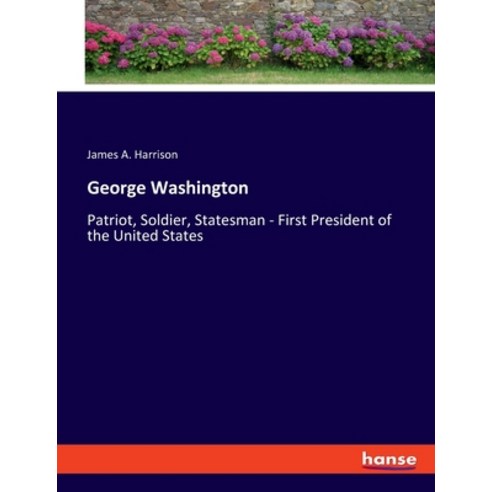 (영문도서) George Washington: Patriot Soldier Statesman - First President of the United States Paperback, Hansebooks, English, 9783348111508