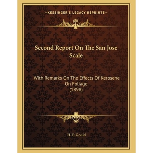 Second Report On The San Jose Scale: With Remarks On The Effects Of Kerosene On Foliage (1898) Paperback, Kessinger Publishing