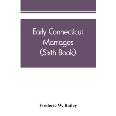 (영문도서) Early Connecticut marriages as found on ancient church records prior to 1800 (Sixth Book) Paperback, Alpha Edition, English, 9789389450965