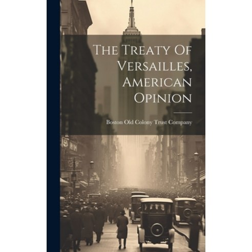 (영문도서) The Treaty Of Versailles American Opinion Hardcover, Legare Street Press, English, 9781019716366
