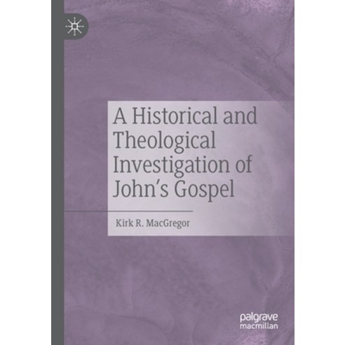 (영문도서) A Historical and Theological Investigation of John''s Gospel Paperback, Palgrave MacMillan, English, 9783030534035
