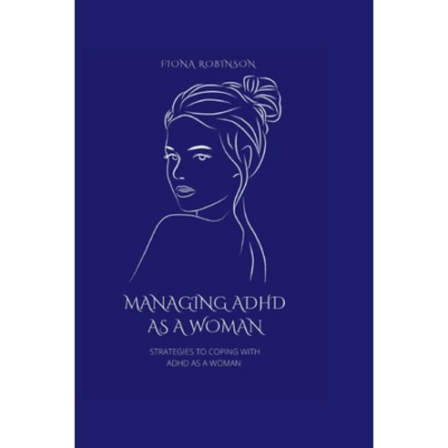 (영문도서) Managing ADHD As A Woman: Strategies To Coping With ADHD As A Woman Paperback, Independently Published, English, 9798846297586