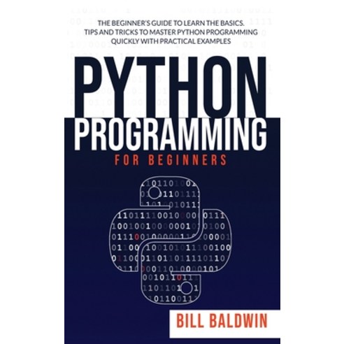 Python Programming for Beginners: The beginner''s guide to learn the basics. Tips and tricks to maste... Hardcover, Independently Published, English, 9781801234658