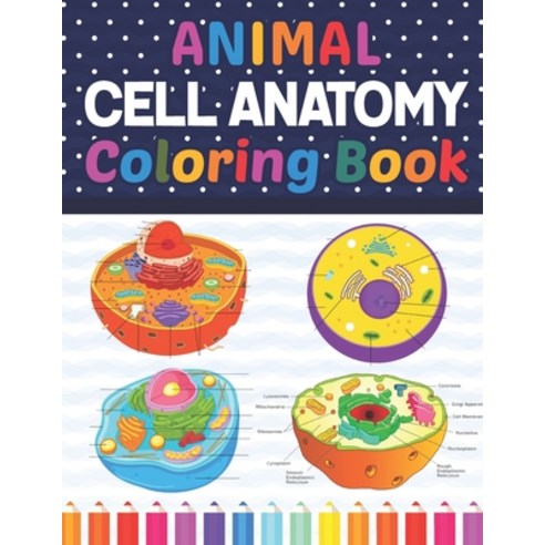 Animal Cell Anatomy Coloring Book: Animal Cell Anatomy Coloring Book for Kids & Adults. New Surprisi... Paperback, Independently Published, English, 9798740674179