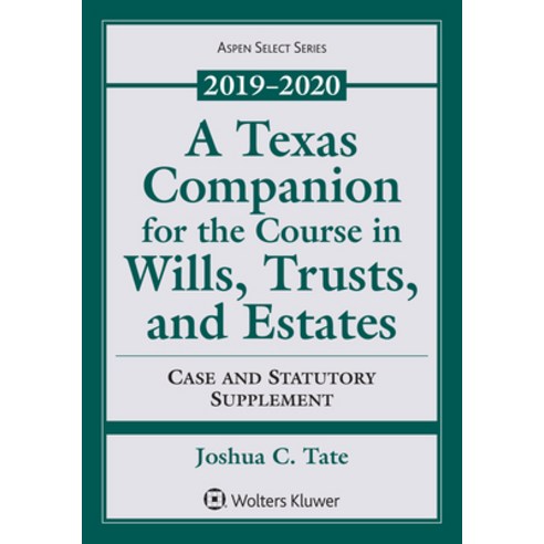 A Texas Companion for the Course in Wills Trusts and Estates: Case and Statutory Supplement 2019-... Paperback, Wolters Kluwer Law & Business, English, 9781543816778