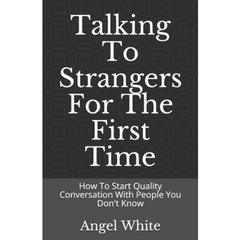 Talking To Strangers For The First Time: How To Start Quality Conversation With People You Don''t Know Paperback, Independently Published, English, 9798596943320