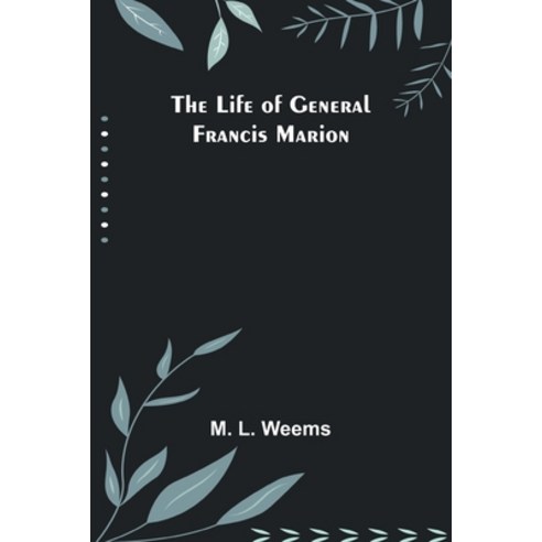 (영문도서) The Life of General Francis Marion Paperback, Alpha Edition, English, 9789356904194