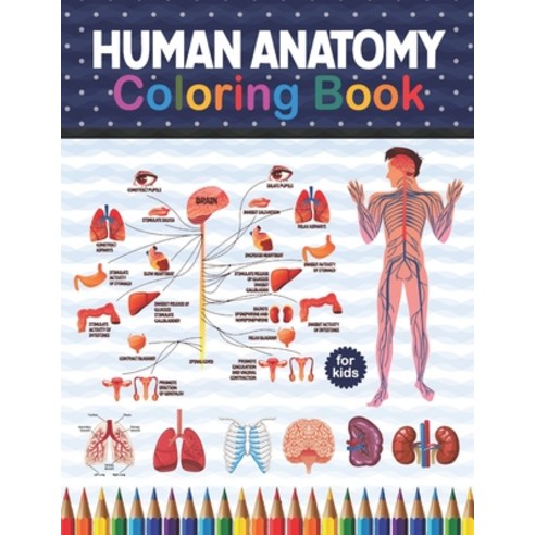 Human Anatomy Coloring Book For Kids: Human Body Anatomy Coloring Book For Kids Boys and Girls and ... Paperback, Independently Published, English, 9798574991602