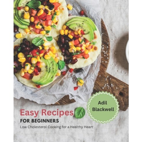 (영문도서) Easy Recipes for Beginners: Low Cholesterol Cooking for a Healthy Heart Paperback, Independently Published, English, 9798376317334