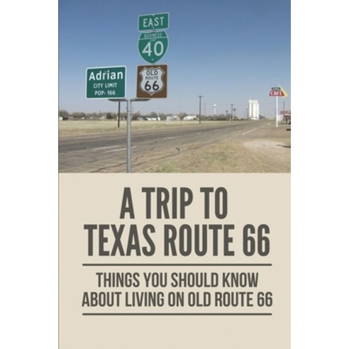 (영문도서) A Trip To Texas Route 66: Things You Should Know About Living On Old Route 66: Route 66 In Te... Paperback, Independently Published, English, 9798534596021