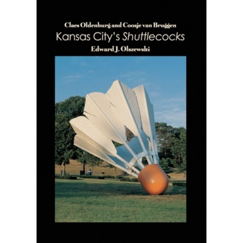 (영문도서) Claes Oldenburg and Coosje van Bruggen: Kansas City''s Shuttlecocks Paperback, Dorrance Publishing Co., English, 9781646100774