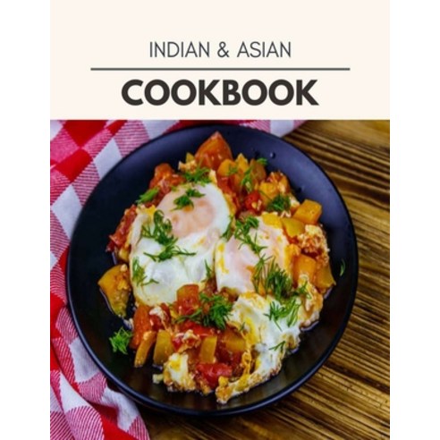 Indian & Asian Cookbook: Quick Easy And Delicious Recipes For Weight Loss. With A Complete Healthy ... Paperback, Independently Published, English, 9798697492369