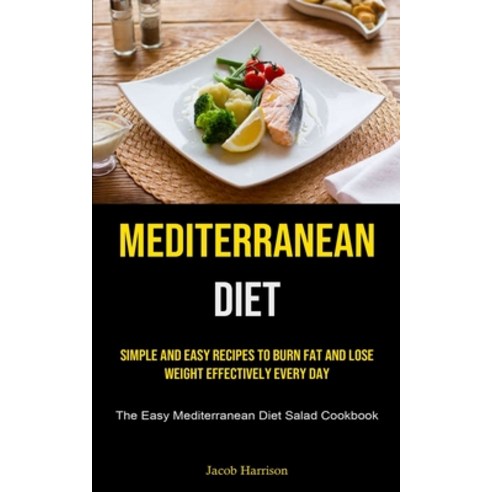 (영문도서) Mediterranean Diet: Simple And Easy Recipes To Burn Fat And Lose Weight Effectively Every Day... Paperback, English, 9781837870134, Manuel Fanzecco