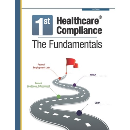 First Healthcare Compliance The Fundamentals Second Edition Paperback, English, 9780999179727