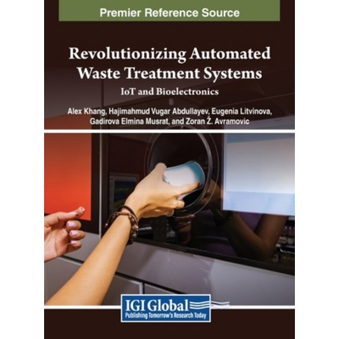 (영문도서) Revolutionizing Automated Waste Treatment Systems: IoT and Bioelectronics Hardcover, IGI Global, English, 9798369360163