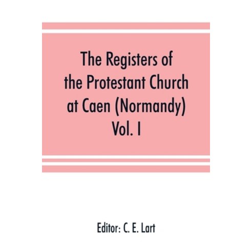 (영문도서) The registers of the Protestant Church at Caen (Normandy): Vol. I Paperback, Alpha Edition, English, 9789353891657