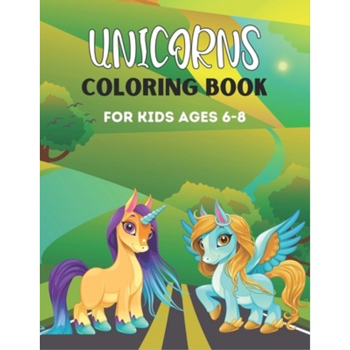 Unicorns Coloring Book for Kids Ages 6-8: 50 + Pages with Unicorns for Kids - Unicorns are Real! Ama... Paperback, Independently Published, English, 9798566426051