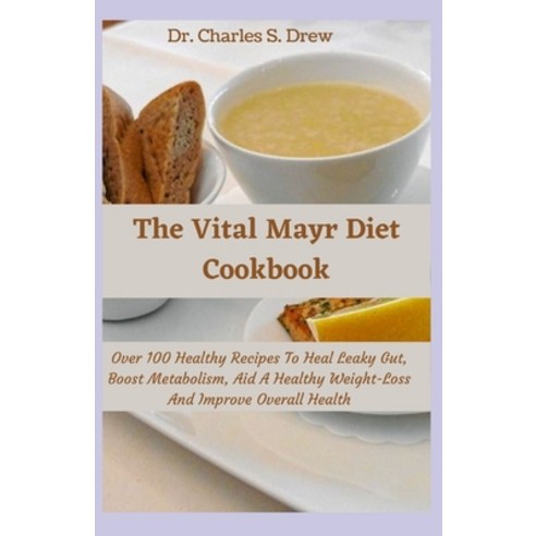 (영문도서) The Vital Mayr Diet Cookbook: Over 100 Healthy Recipes To Heal Leaky Gut Boost Metabolism A... Paperback, Independently Published, English, 9798548389404