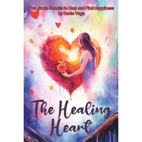 (영문도서) The Healing Heart: Two Souls Reunite to Heal and Find Happiness Paperback, Independently Published, English, 9798398163452