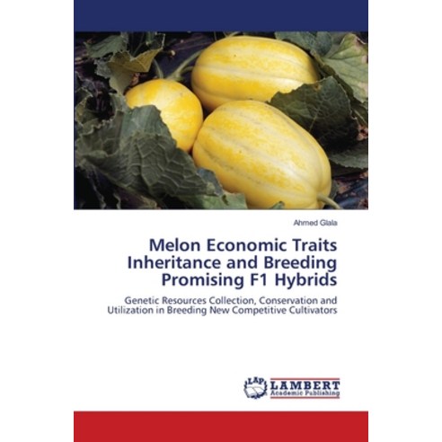 Melon Economic Traits Inheritance and Breeding Promising F1 Hybrids Paperback, LAP Lambert Academic Publis..., English, 9783848417087