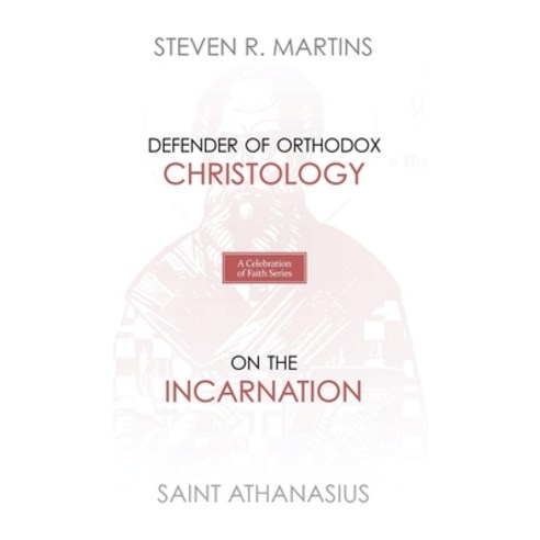 A Celebration of Faith Series: St. Athanasius: Defender of Orthodox Christology - On the Incarnation Hardcover, Cantaro Publications