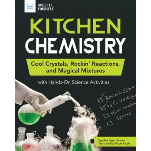 Kitchen Chemistry: Cool Crystals Rockin'' Reactions and Magical Mixtures with Hands-On Science Acti... Paperback, Nomad Press (VT), English, 9781619308879