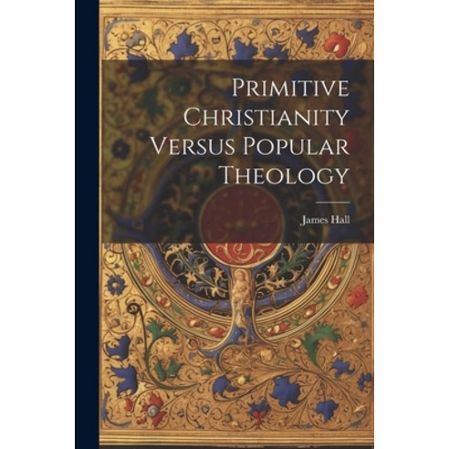 (영문도서) Primitive Christianity Versus Popular Theology Paperback, Legare Street Press, English, 9781022104785