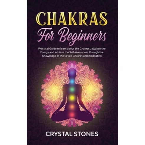 Chakras for Beginners: Practical Guide to Learn about the Chakras Awaken the Energy and Achieve the... Hardcover, Gilotto Publishing Ltd, English, 9781801132541