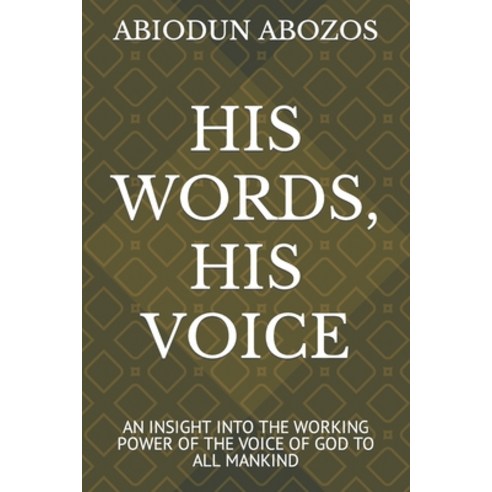 (영문도서) His Words His Voice: An Insight Into the Working Power of the Voice of God to All Mankind Paperback, Independently Published, English, 9798879173642