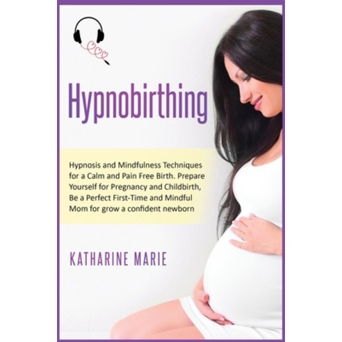 Hypnobirthing: Hypnosis and Mindfulness Techniques for a Calm and Pain Free Birth. Prepare Yourself ... Paperback, Tommi Capital Ltd, English, 9781914193484
